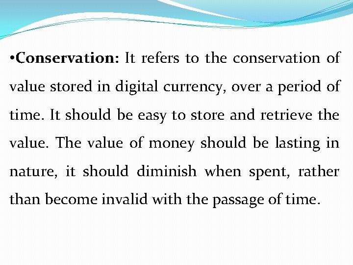  • Conservation: It refers to the conservation of value stored in digital currency,