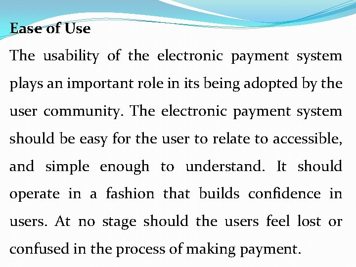 Ease of Use The usability of the electronic payment system plays an important role