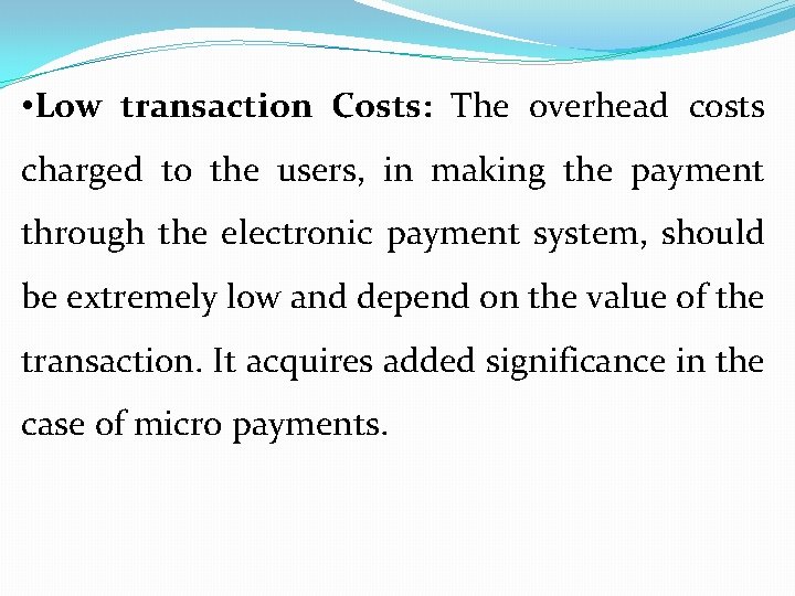  • Low transaction Costs: The overhead costs charged to the users, in making