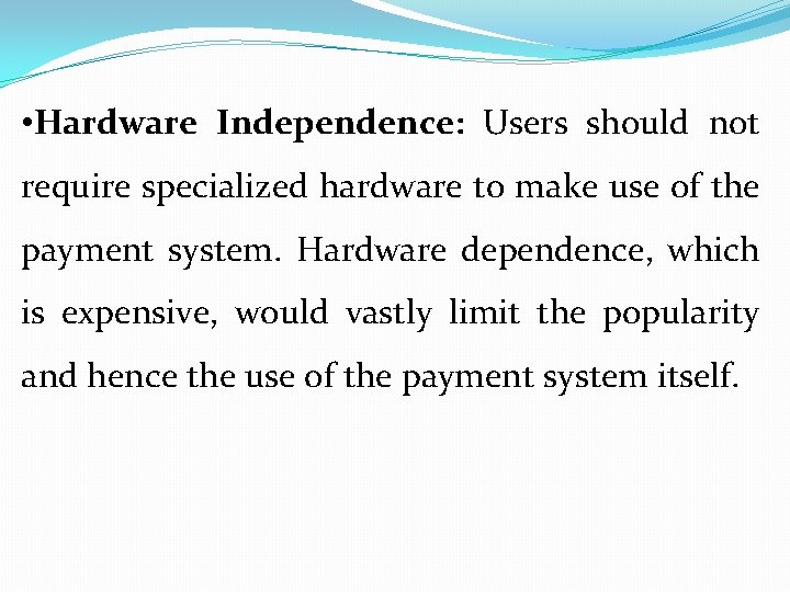  • Hardware Independence: Users should not require specialized hardware to make use of