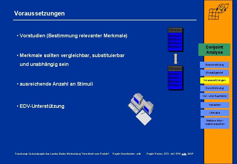 Voraussetzungen Stimulus • Vorstudien (Bestimmung relevanter Merkmale) Merkmal 1 Merkmal 2 Merkmal 3 Merkmal