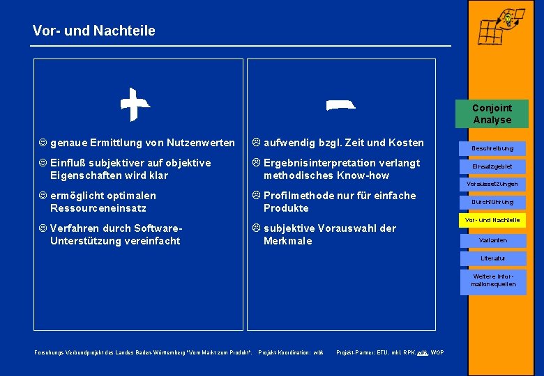 Vor- und Nachteile Conjoint Analyse J genaue Ermittlung von Nutzenwerten L aufwendig bzgl. Zeit