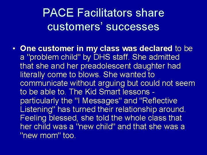 PACE Facilitators share customers’ successes • One customer in my class was declared to