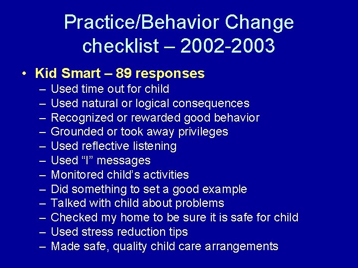 Practice/Behavior Change checklist – 2002 -2003 • Kid Smart – 89 responses – –