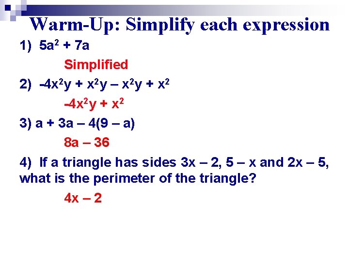 Warm-Up: Simplify each expression 1) 5 a 2 + 7 a Simplified 2) -4