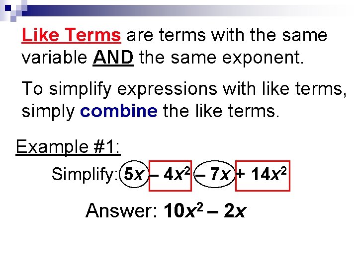 Like Terms are terms with the same variable AND the same exponent. To simplify