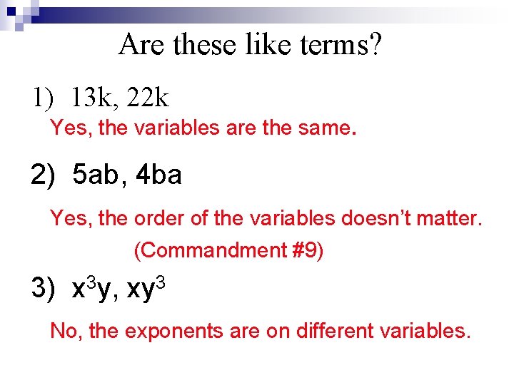 Are these like terms? 1) 13 k, 22 k Yes, the variables are the