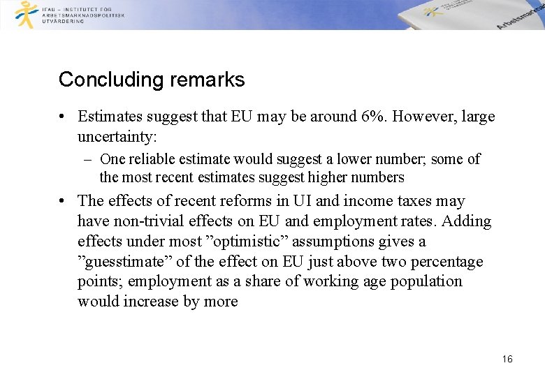 Concluding remarks • Estimates suggest that EU may be around 6%. However, large uncertainty: