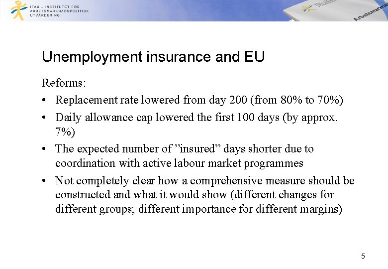 Unemployment insurance and EU Reforms: • Replacement rate lowered from day 200 (from 80%