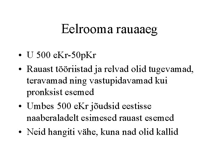 Eelrooma rauaaeg • U 500 e. Kr-50 p. Kr • Rauast tööriistad ja relvad