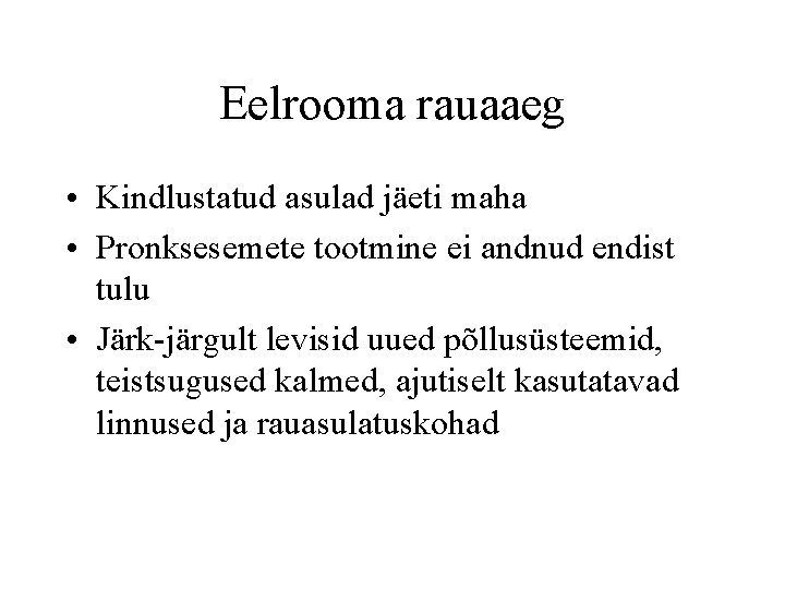 Eelrooma rauaaeg • Kindlustatud asulad jäeti maha • Pronksesemete tootmine ei andnud endist tulu