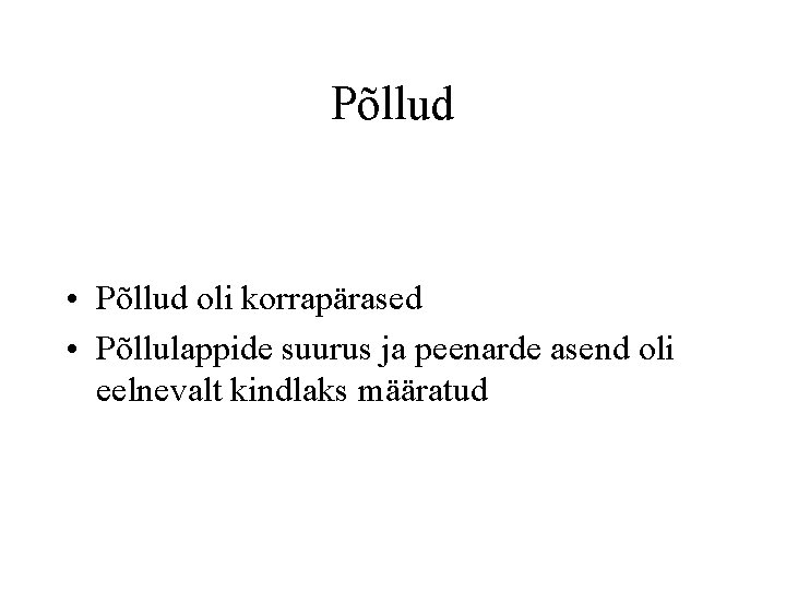 Põllud • Põllud oli korrapärased • Põllulappide suurus ja peenarde asend oli eelnevalt kindlaks