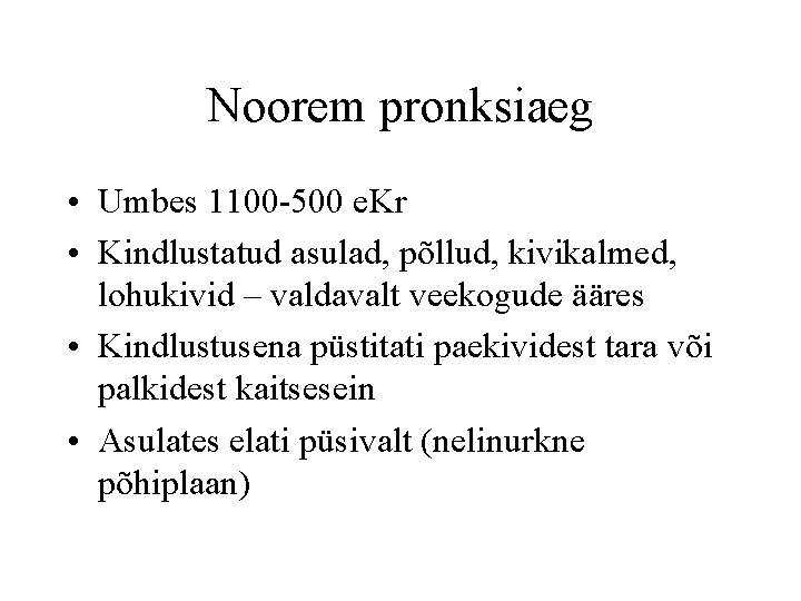 Noorem pronksiaeg • Umbes 1100 -500 e. Kr • Kindlustatud asulad, põllud, kivikalmed, lohukivid