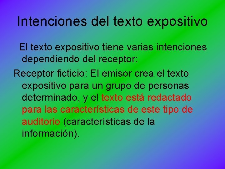 Intenciones del texto expositivo El texto expositivo tiene varias intenciones dependiendo del receptor: Receptor