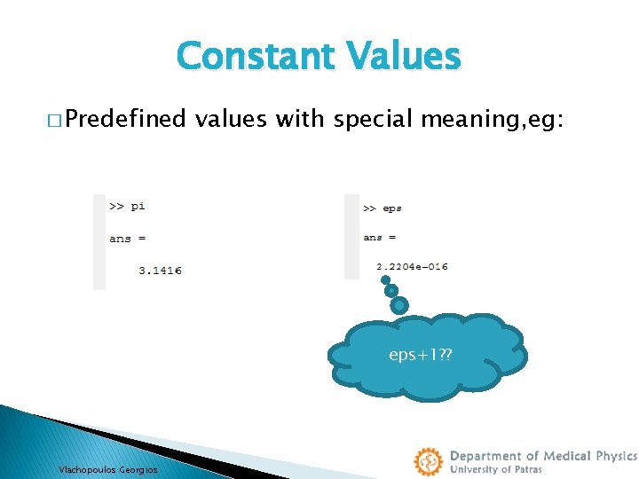 Constant Values � Predefined values with special meaning, eg: eps+1? ? Vlachopoulos Georgios 