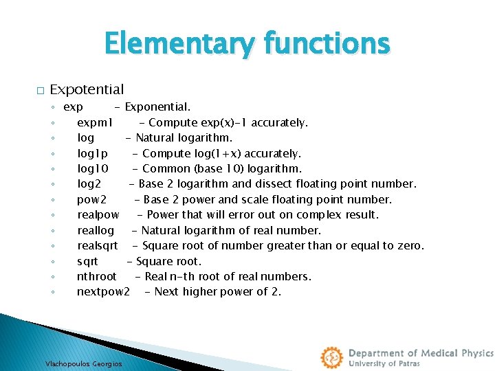 Elementary functions � Expotential ◦ exp - Exponential. ◦ expm 1 - Compute exp(x)-1