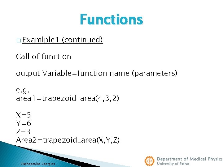 Functions � Examlple 1 (continued) Call of function output Variable=function name (parameters) e. g.