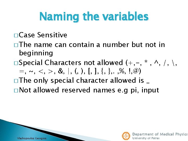Naming the variables � Case Sensitive � The name can contain a number but