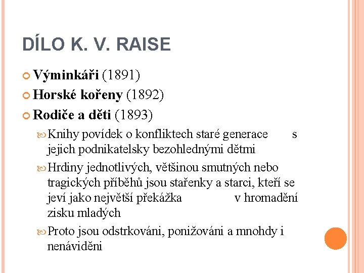 DÍLO K. V. RAISE Výminkáři (1891) Horské kořeny (1892) Rodiče a děti (1893) Knihy