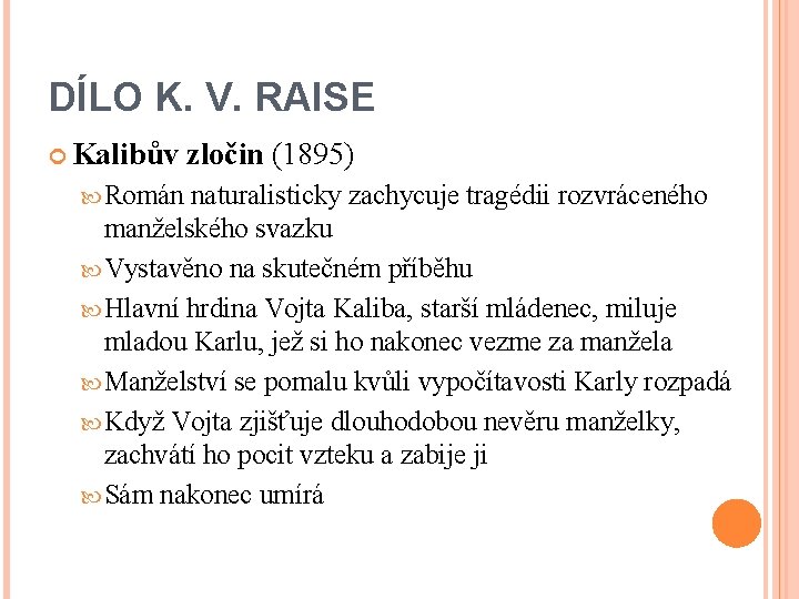 DÍLO K. V. RAISE Kalibův Román zločin (1895) naturalisticky zachycuje tragédii rozvráceného manželského svazku