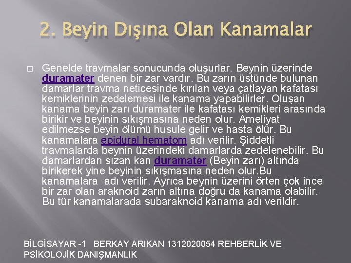 2. Beyin Dışına Olan Kanamalar � Genelde travmalar sonucunda oluşurlar. Beynin üzerinde duramater denen