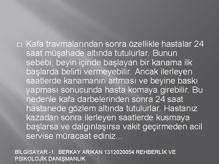 � Kafa travmalarından sonra özellikle hastalar 24 saat müşahade altında tutulurlar. Bunun sebebi; beyin