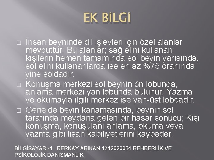 EK BİLGİ � � � İnsan beyninde dil işlevleri için özel alanlar mevcuttur. Bu