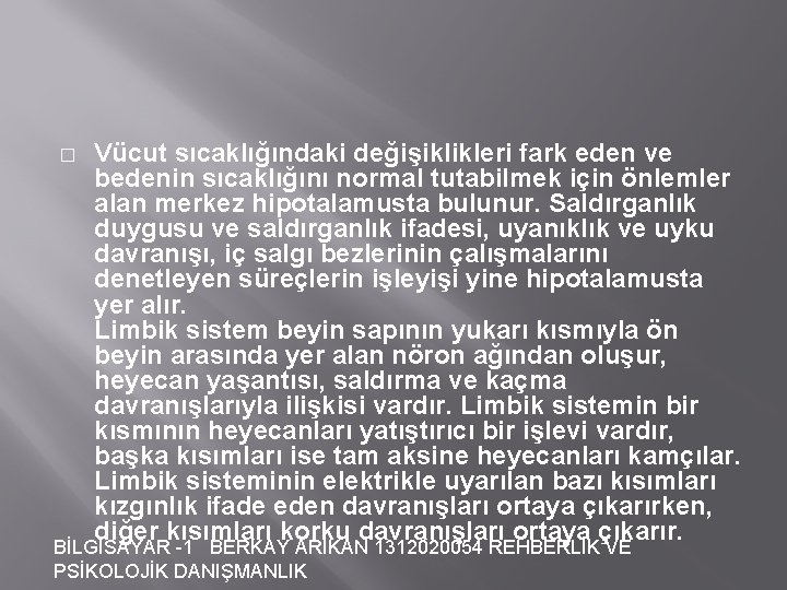 � Vücut sıcaklığındaki değişiklikleri fark eden ve bedenin sıcaklığını normal tutabilmek için önlemler alan