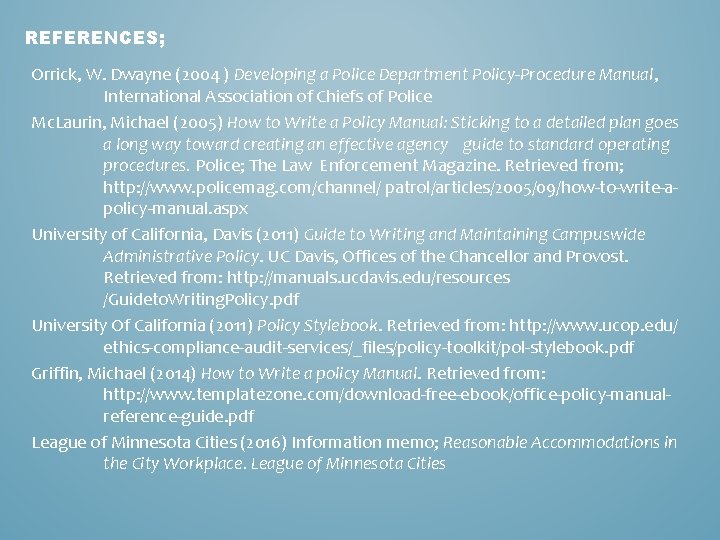 REFERENCES; Orrick, W. Dwayne (2004 ) Developing a Police Department Policy-Procedure Manual, International Association