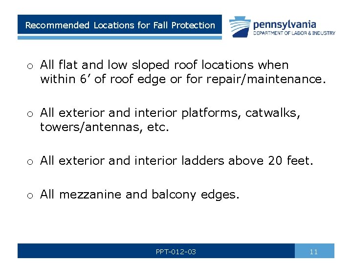 Recommended Locations for Fall Protection o All flat and low sloped roof locations when