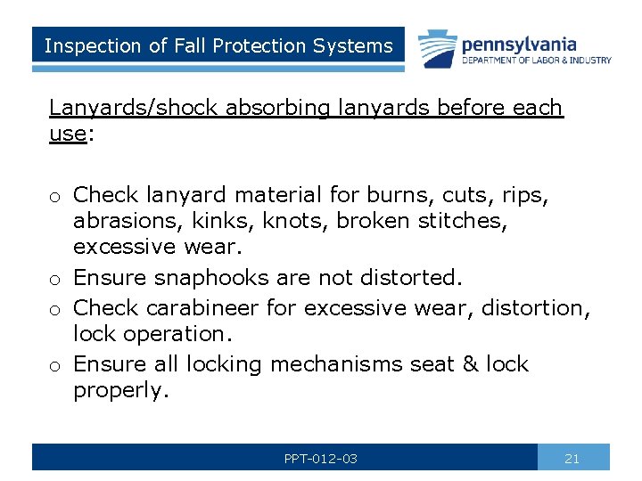 Inspection of Fall Protection Systems Lanyards/shock absorbing lanyards before each use: o Check lanyard