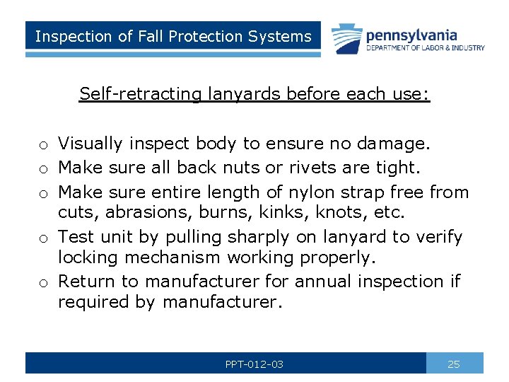 Inspection of Fall Protection Systems Self-retracting lanyards before each use: o Visually inspect body