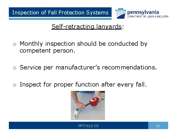 Inspection of Fall Protection Systems Self-retracting lanyards: o Monthly inspection should be conducted by