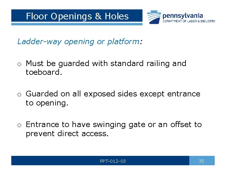 Floor Openings & Holes Ladder-way opening or platform: o Must be guarded with standard