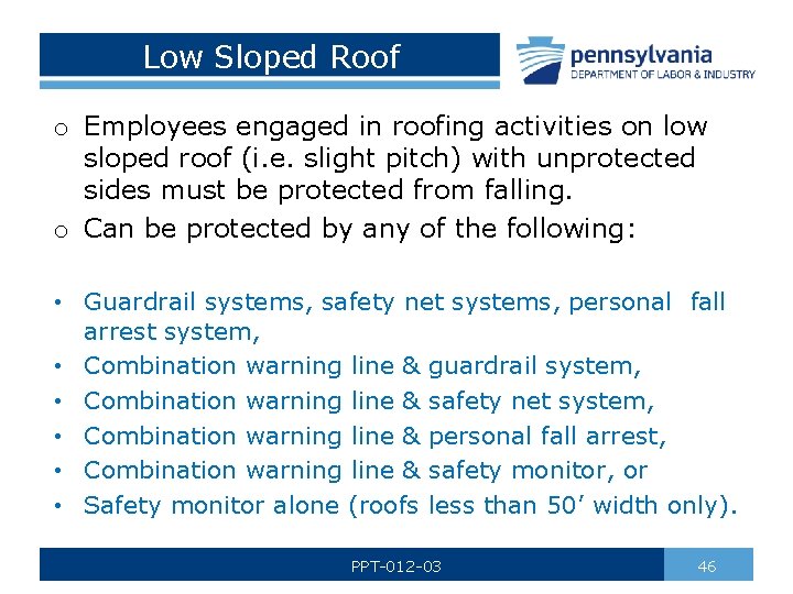 Low Sloped Roof o Employees engaged in roofing activities on low sloped roof (i.