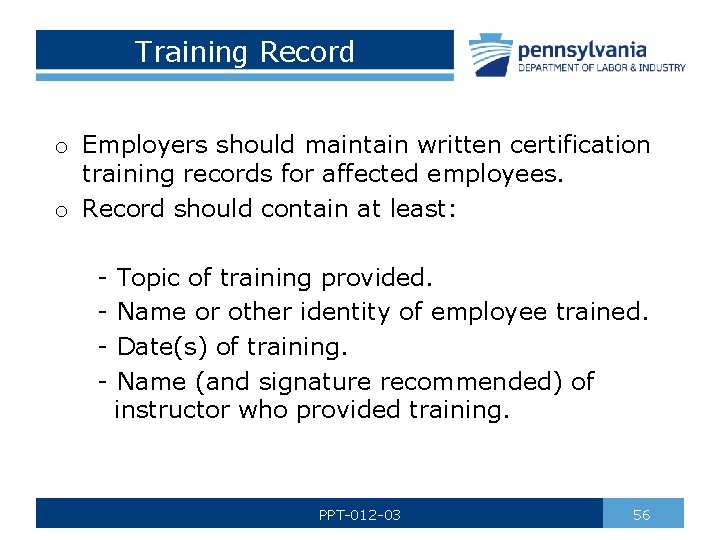 Training Record o Employers should maintain written certification training records for affected employees. o