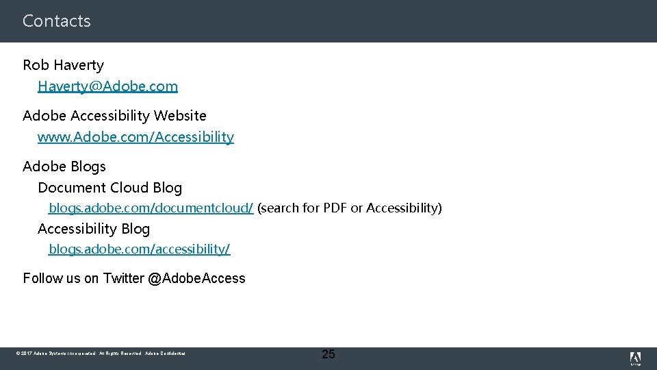 Contacts Rob Haverty@Adobe. com Adobe Accessibility Website www. Adobe. com/Accessibility Adobe Blogs Document Cloud