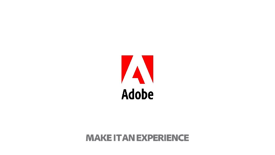 Adobe – Make it an Experience 