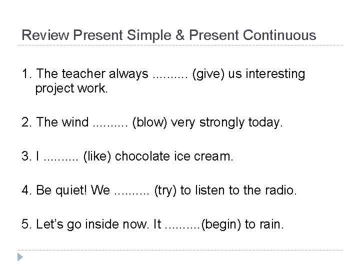 Review Present Simple & Present Continuous 1. The teacher always. . (give) us interesting