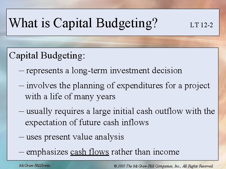 What is Capital Budgeting? LT 12 -2 Capital Budgeting: – represents a long-term investment