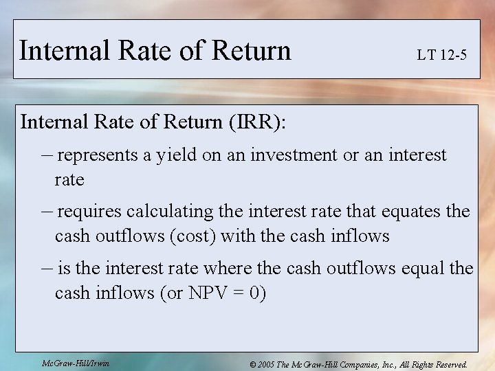 Internal Rate of Return LT 12 -5 Internal Rate of Return (IRR): – represents