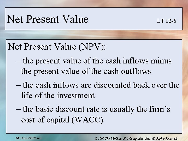 Net Present Value LT 12 -6 Net Present Value (NPV): – the present value