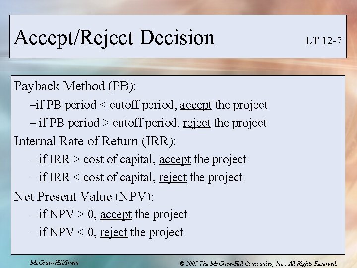 Accept/Reject Decision LT 12 -7 Payback Method (PB): –if PB period < cutoff period,