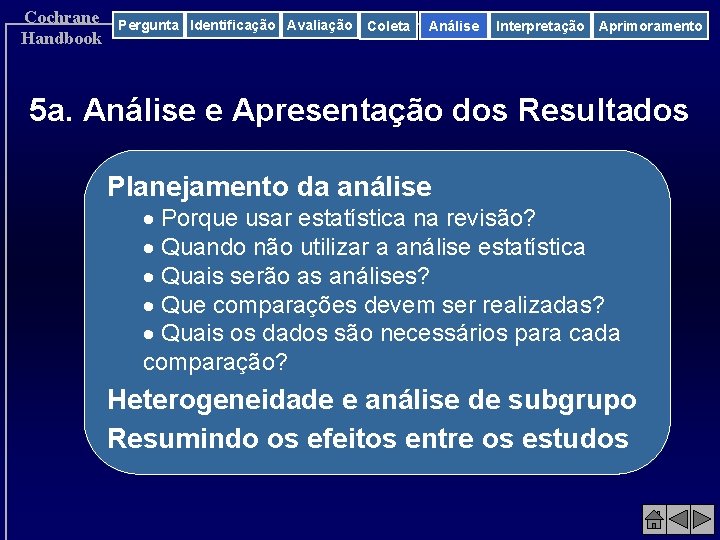 Cochrane Handbook Pergunta Identificação Avaliação Coleta Análise Interpretação Aprimoramento 5 a. Análise e Apresentação