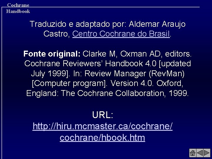 Cochrane Handbook Traduzido e adaptado por: Aldemar Araujo Castro, Centro Cochrane do Brasil. Fonte