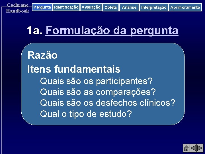 Cochrane Handbook Pergunta Identificação Avaliação Coleta Análise Interpretação Aprimoramento 1 a. Formulação da pergunta