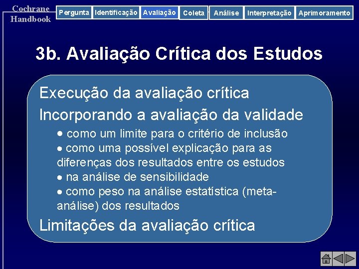 Cochrane Handbook Pergunta Identificação Avaliação Coleta Análise Interpretação Aprimoramento 3 b. Avaliação Crítica dos