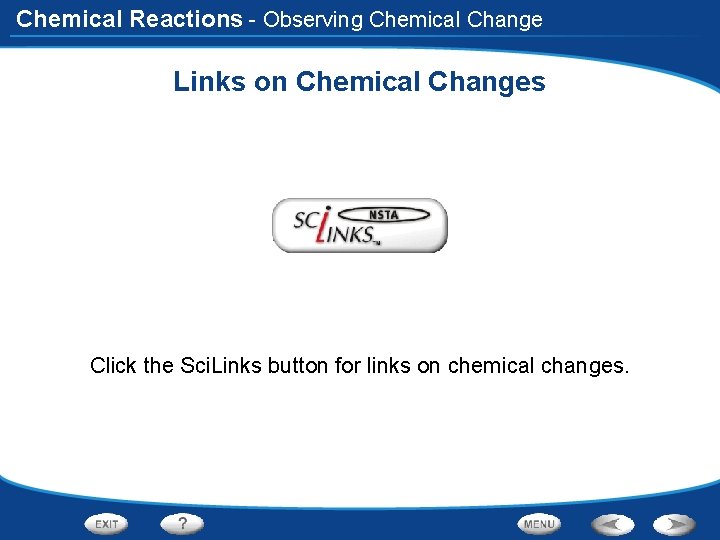 Chemical Reactions - Observing Chemical Change Links on Chemical Changes Click the Sci. Links