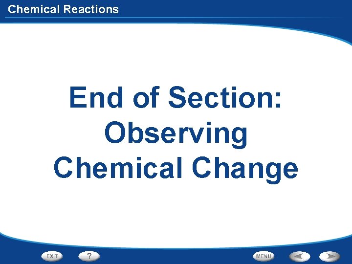 Chemical Reactions End of Section: Observing Chemical Change 