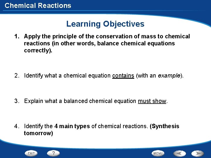 Chemical Reactions Learning Objectives 1. Apply the principle of the conservation of mass to